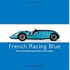 French Racing Blue: Drivers, Cars and Triumphs of French Motor Racing (Racing Colours)