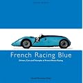 French Racing Blue: Drivers, Cars and Triumphs of French Motor Racing (Racing Colours)