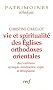 Vie et spiritualit� des Eglises orthodoxes orientales des traditions syriaque, arm�nienne, copte et �thiopienne