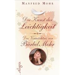 Die Kunst der Leichtigkeit: Das Verm�chtnis von B�rbel Mohr