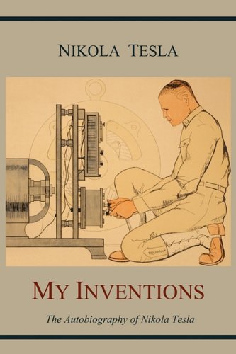 My Inventions: The Autobiography of Nikola Tesla 