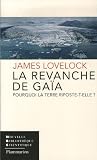 La revanche de Ga�a : Pourquoi la Terre riposte-t-elle et comment pouvons-nous encore sauver l'humanit� ?