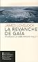 La revanche de Ga�a : Pourquoi la Terre riposte-t-elle et comment pouvons-nous encore sauver l'humanit� ?