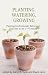Planting, Watering, Growing: Planting Confessionally Reformed Churches in the 21st Century Planting, Watering, Growing: Planting Confessionally Reformed Churches in the 21st Century