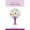 How to Stop Worrying