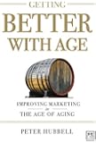 Getting Better with Age: Improving Marketing in the Age of Aging