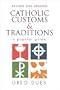 Catholic Customs & Traditions: A Popular Guide (More Resources to Enrich Your Lenten Journey)