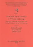 Mountain environments in prehistoric Europe : settlement and mobility strategies from the Palaeolithic to the Early Bronze Age
