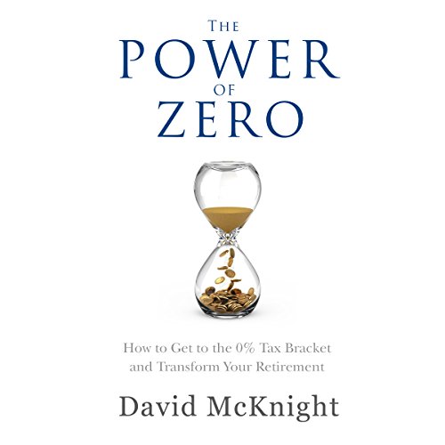 The Power of Zero: How to Get to the 0% Tax Bracket and Transform Your Retirement