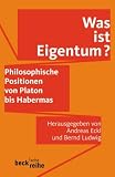 Was ist Eigentum?: Philosophische Positionen von Platon bis Habermas