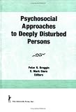 Psychosocial Approaches to Deeply Disturbed Persons