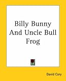 Billy Bunny and Uncle Bull Frog