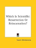 Which Is Scientific: Resurrection or Reincarnation?