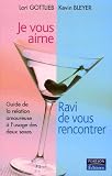 Je vous aime, ravi de vous rencontrer : Guide de la relation amoureuse à l'usage des deux sexes Je vous aime, ravi de vous rencontrer : Guide de la relation amoureuse à l'usage des deux sexes