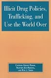 Illicit Drug Policies, Trafficking, and Use the World Over (Global Perspectives on Social Issues)