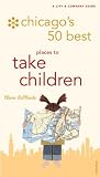 Chicago's 50 Best Places to Take Children (City and Company)