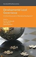 Developmental Local Goveance:A Critical Discourse in 'Alteative Development' (Inteational Political Economy Series) Developmental Local Goveance:A Critical Discourse in 'Alteative Development' (Inteational Political Economy Series)