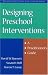 Designing Preschool Interventions: A Practitioner's Guide