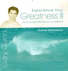 Experience Your Greatness III: Give Yourself Permission to Live Gary Quinn and Elizabeth Day