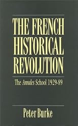 The French Historical Revolution: The Annales School, 1929-1989 (Key Contemporary Thinkers)