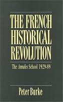The French Historical Revolution: The Annales School, 1929-1989 (Key Contemporary Thinkers)