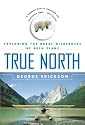 True North: Exploring the Great Wilderness by Bush Plane
