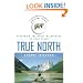 True North: Exploring the Great Wilderness by Bush Plane