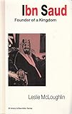Ibn Saud : founder of a kingdom