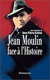Jean Moulin face � l'Histoire