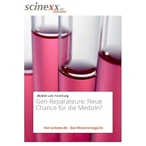 Die Gen-Reparateure: Gentherapie: Neue Chance für die Medizin?