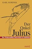 Der Onkel Julius: Der Wiederaufbau �sterreichs in Anekdoten - Karl Korinek