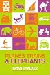 Planes, Trains and Elephants