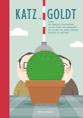 Produkt-Bild: Katz und Goldt sowie der Berliner Fernsehturm aus der Sicht von jemandem, der zu faul ist, seinen Kaktus beiseite zu schieben