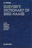 Elsevier\'s Dictionary of Bird Names: In Latin, English, French, German, and Italian