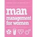 Man Management for Women: What They Want and How They Get it