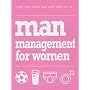 Man Management for Women: What They Want and How They Get it