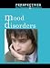 Mood Disorders (Perspectives on Diseases and Disorders) width=