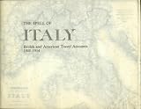 THE SPELL OF ITALY: British and American Travel Accounts, 1800-1914 The Keepsake of an Exhibition, 5 March - 30 July 1989