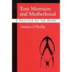Toni Morrison and Motherhood: A Politics of the Heart