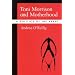 Toni Morrison and Motherhood: A Politics of the Heart