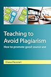 Teaching to avoid plagiarism : how to promote good source use