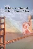 Bridge to Sound With a Bionic Ear