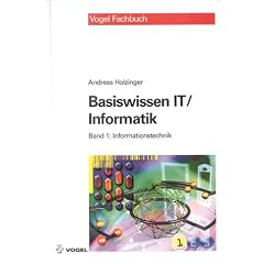 Basiswissen IT / Informatik 1: Informationstechnik: Das Basiswissen f�r die Informationsgesellschaft des 21. Jahrhunderts