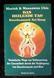 Das heilende Tao  Knochenmark Nei Kung (Taoistische Weg zur Verbesserung der Gesundheit durch die Verj&uuml;ngung von Knochenmark und Blut) - Mantak Chia, Mannewan Chia