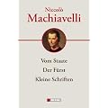 Niccolo Machiavelli: Hauptwerke: Vom Staate, Der F�rst, Kleine Schriften