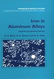 Iron in Aluminium Alloys: Impurity and Alloying Element (Advances in Metallic Alloys)