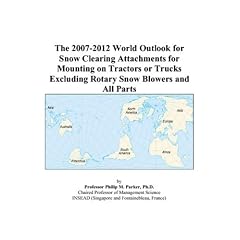 The 2007-2012 World Outlook for Snow Clearing Attachments for Mounting on Tractors or Trucks Excluding Rotary Snow Blowers and All Parts