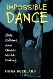 Impossible Dance: Club Culture and Queer World-Making
