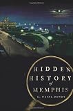 Hidden History of Memphis (TN) (Hidden Histories)