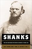 Shanks: The Life and Wars of General Nathan G. Evans, CSA